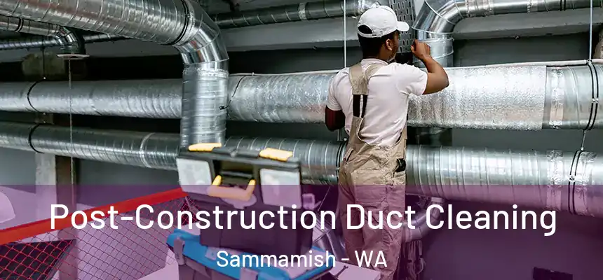 Post-Construction Duct Cleaning Sammamish - WA